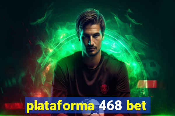 plataforma 468 bet